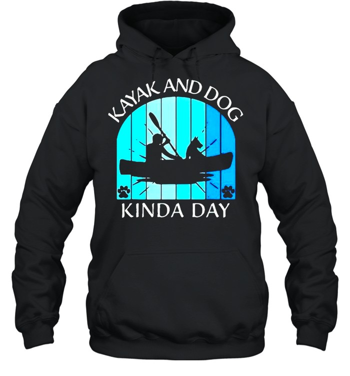 Kayak and dog kinda day shirt Unisex Hoodie