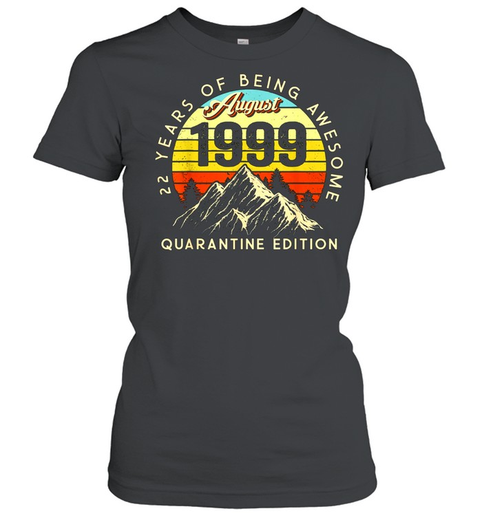 Made in 1999 Born August 1999 22nd Birthday Quarantine shirt Classic Women's T-shirt