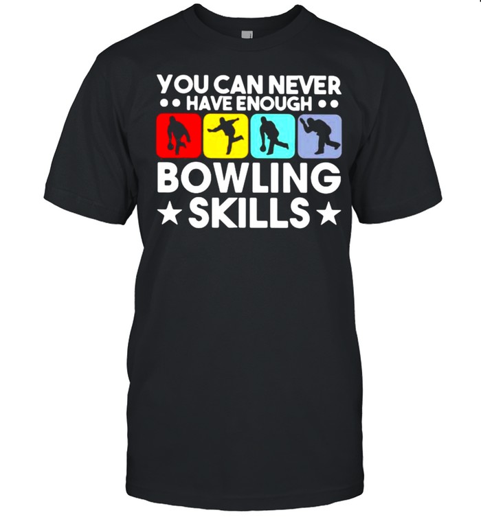 You Can Never Have Enough Bowling Skills Shirt
