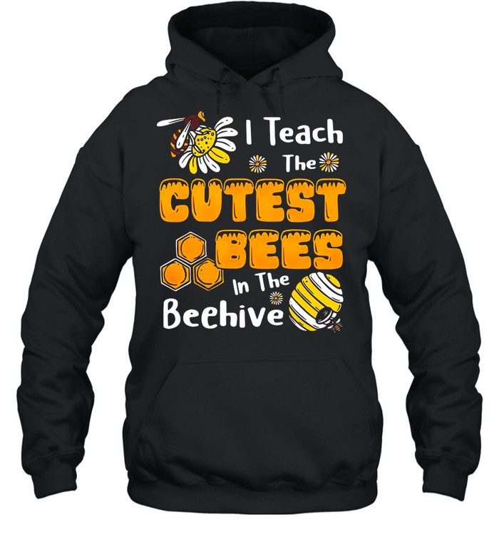 Sunflower I Teach The Cutest Bees In The Beehive T-shirt Unisex Hoodie