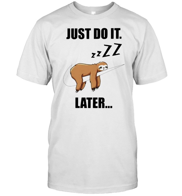 Sloth just do it later shirt