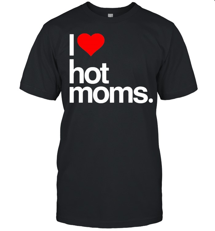 I Love Hot Moms Funny Red Heart I Love Hot Moms shirt Classic Men's T-shirt