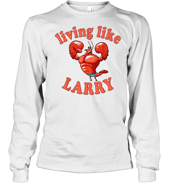 Living Like Larry Lobster Shirt - Online Shoping