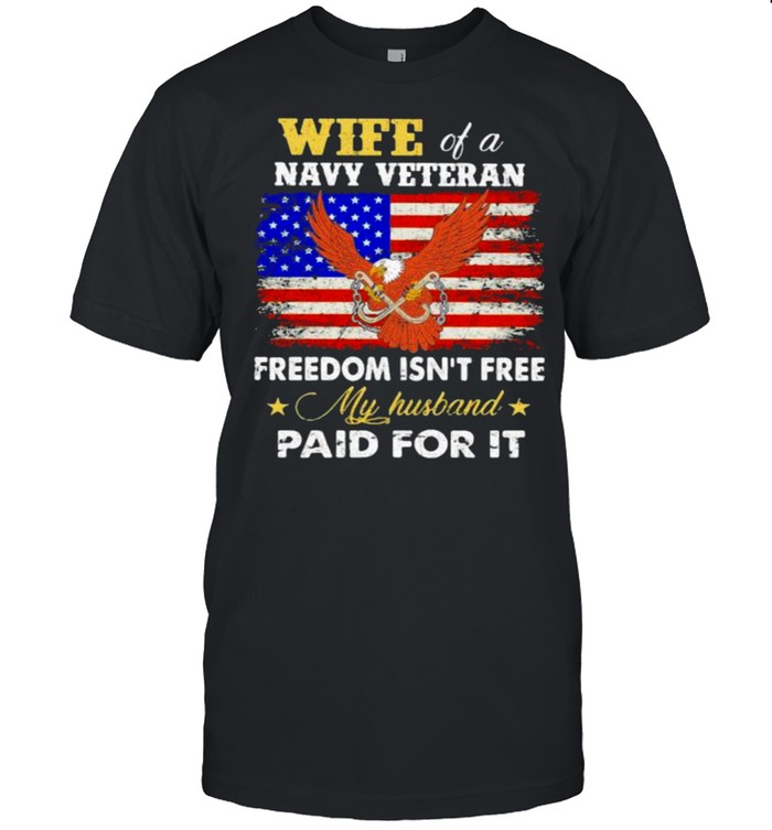 Wife of a navy veteran freedom isnt free my husband paid for it eagle american flag shirt Classic Men's T-shirt