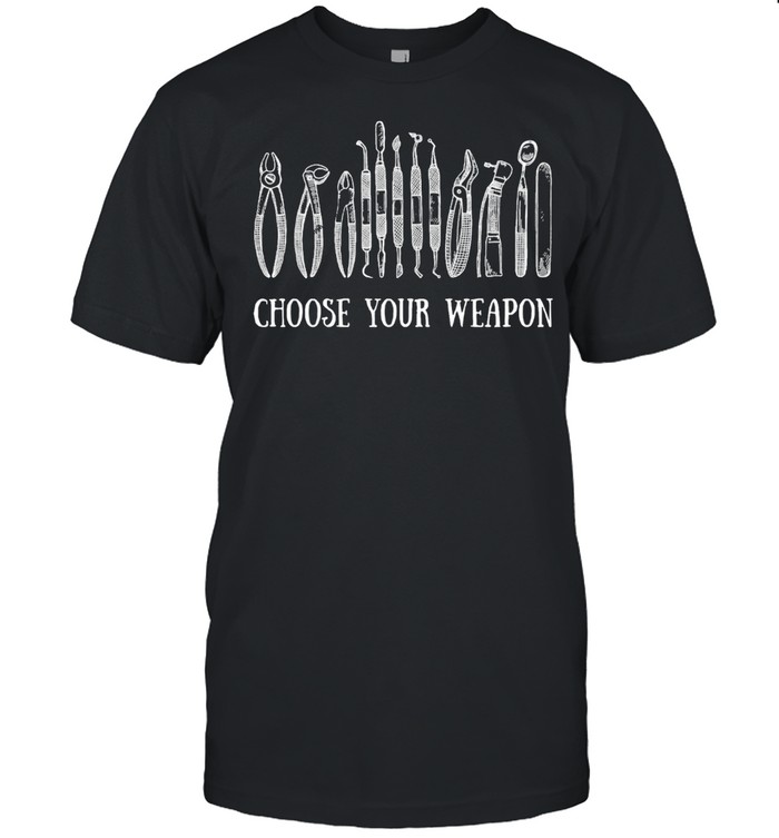 Choose Your Weapon shirt