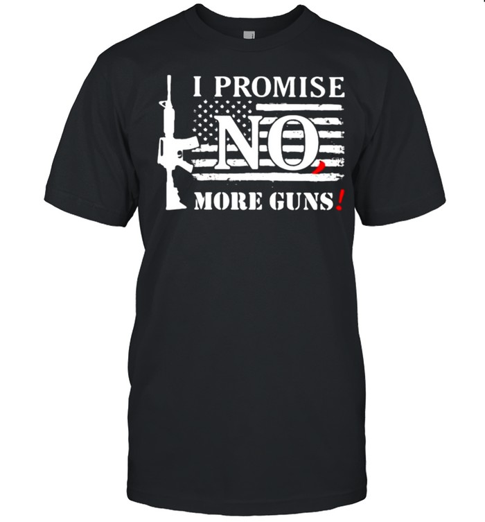 I promise no more guns american flag shirt