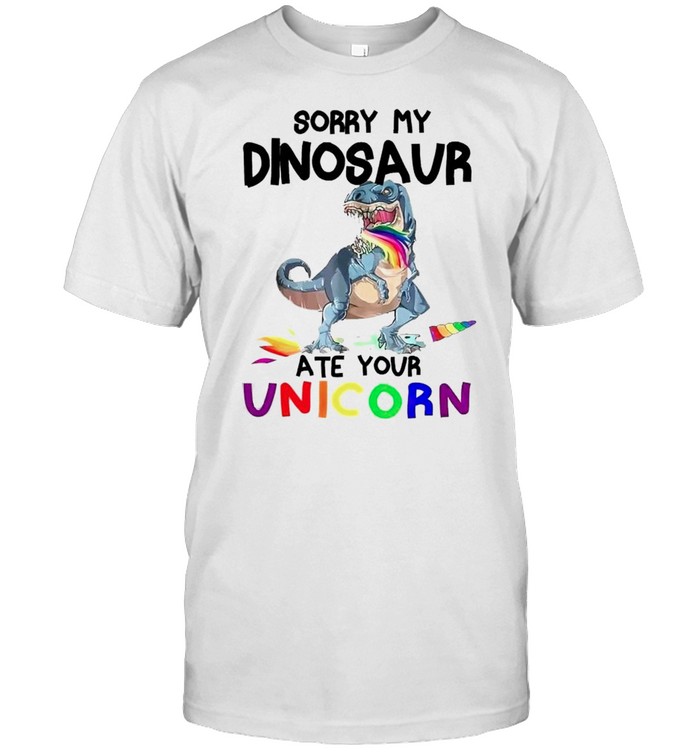 Sorry my dinosaur ate your unicorn shirt