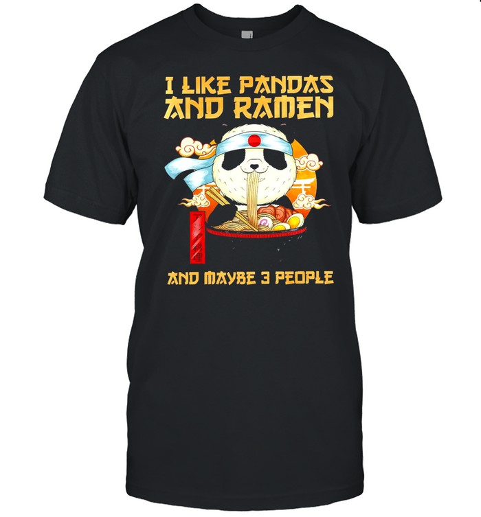 i like pandas and ramen and maybe 3 people shirt