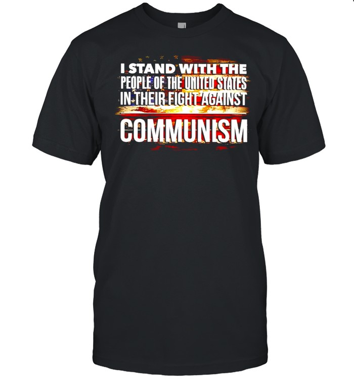 I stand with the people of the United States in their fight against communism shirt