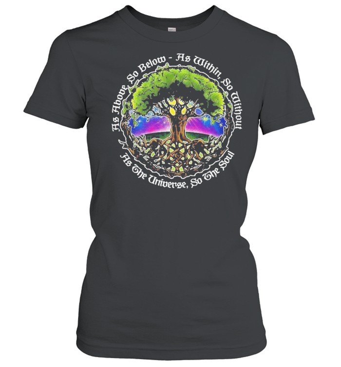 As above so below as within so without as the universe do the soul shirt Classic Women's T-shirt