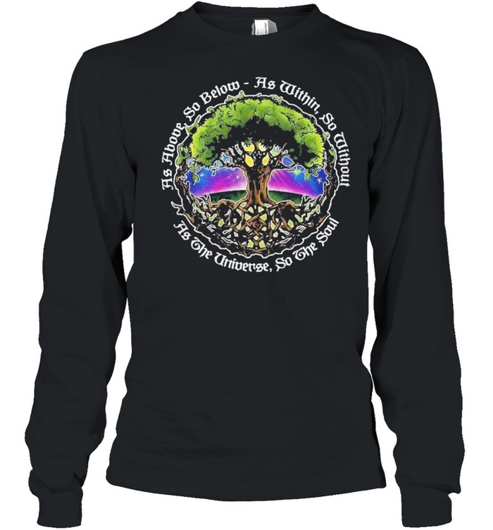 As above so below as within so without as the universe do the soul shirt Long Sleeved T-shirt