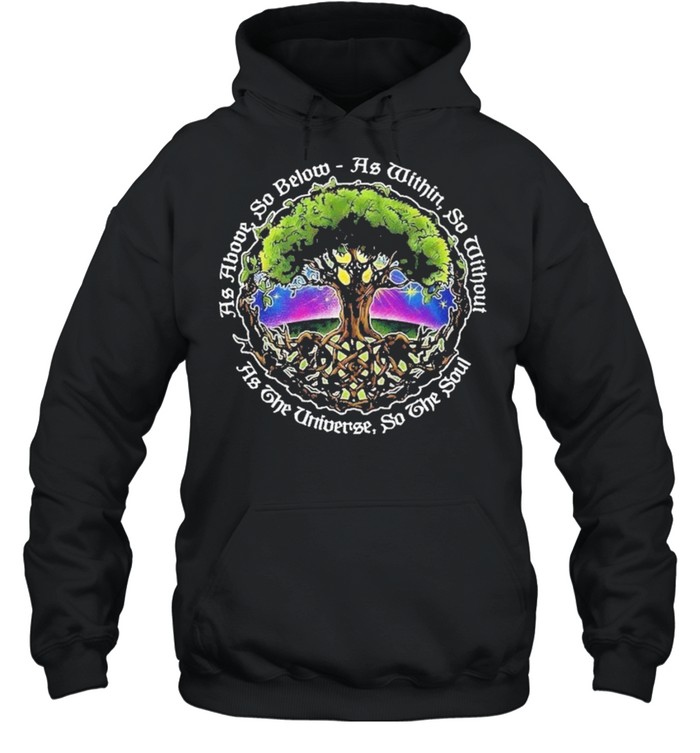 As above so below as within so without as the universe do the soul shirt Unisex Hoodie