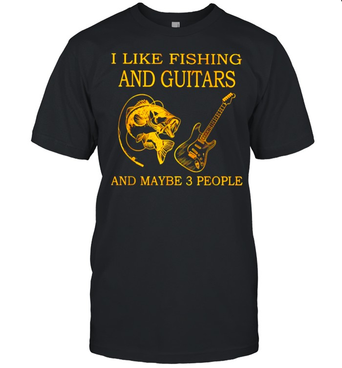 I Like Fishing And Guitars And Maybe 3 People T-Shirt - Kingteeshop