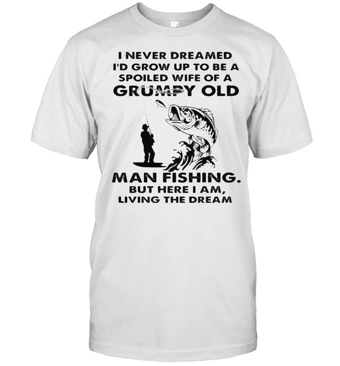 https://cdn.kingteeshops.com/image/2021/07/21/i-never-dreamed-grow-up-to-be-a-spoiled-wife-of-a-grumpy-old-man-fishing-shirt-classic-mens-t-shirt.jpg