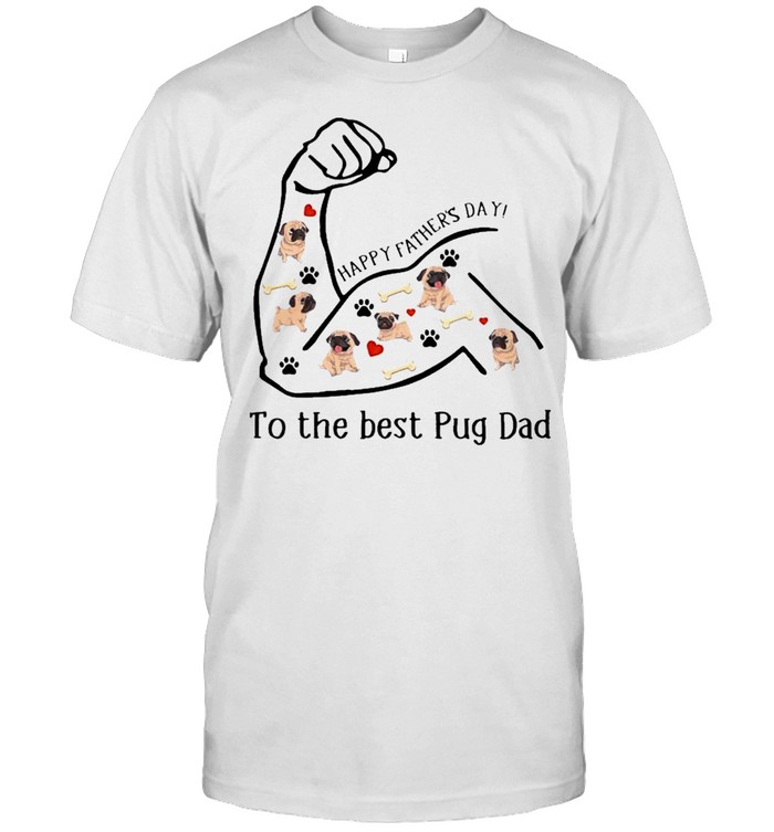 Strong Girl Happy Fathers Day to the best Pug Dad shirt