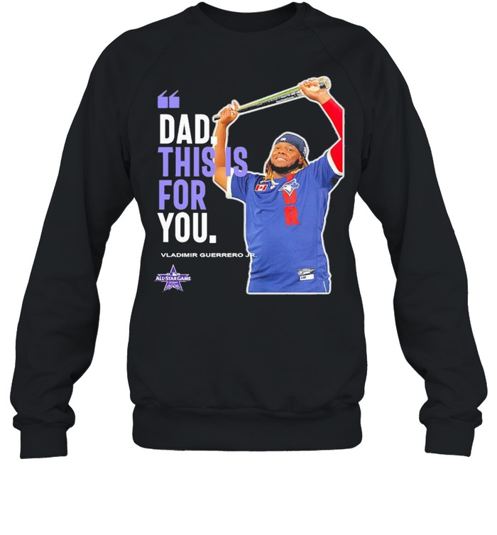 Dad This Is For You Vladimir Guerrero Jr Shirt