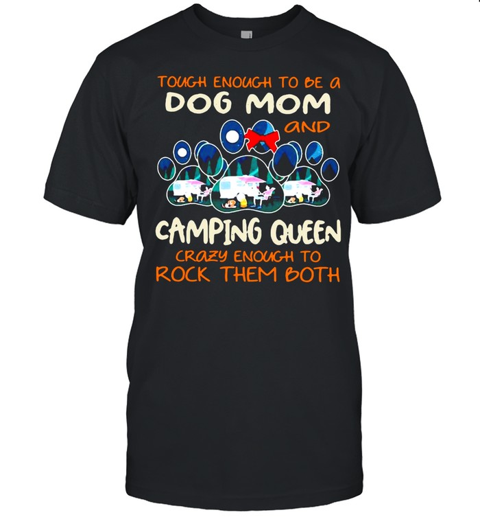 Happy Mothers Day Tough Enough To Be A Dog Mom And Camping Queen T-shirt