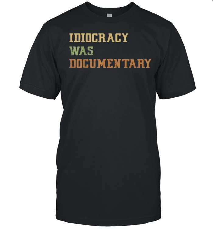 Idiocracy was a Documentary T-Shirt