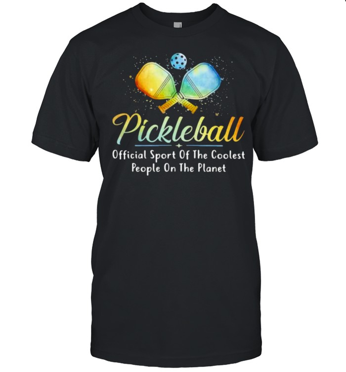 Pickleball Official Sport Of The Coolest People ON The Planet Shirt