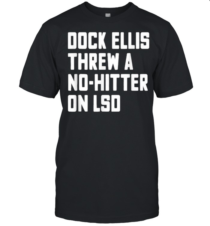 Dock Ellis Threw A No Hitter On LSD Funny Baseball T-Shirt