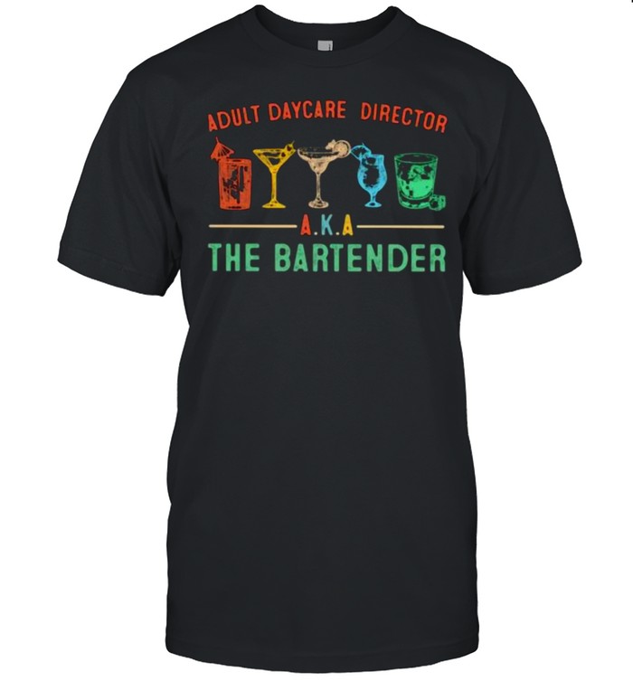 Adult Daycare Director AKA The Bartender Shirt
