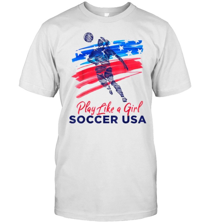 Play Like a Girl USA Soccer Team Shirt USA Womens Football T-Shirt