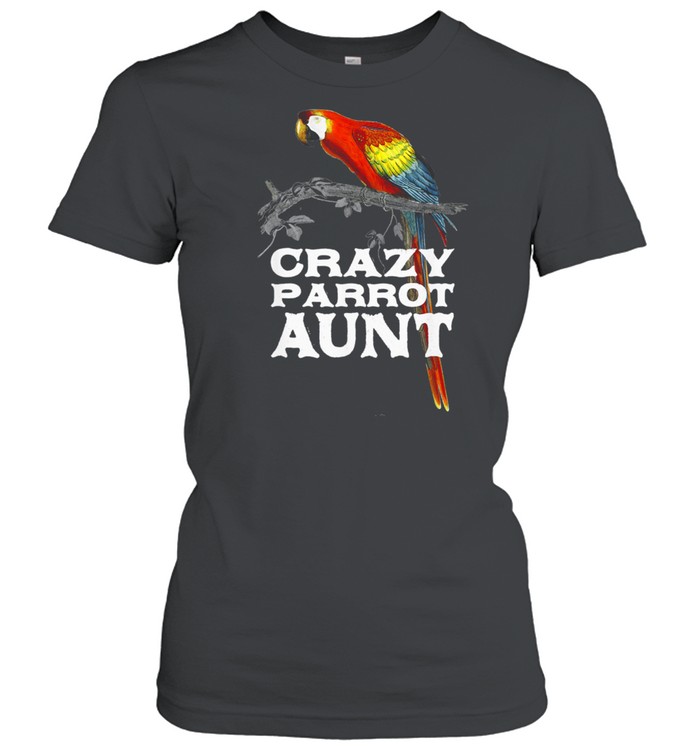 Crazy Parrot Aunt Auntie Humor Aunty Birthday Family shirt Classic Women's T-shirt