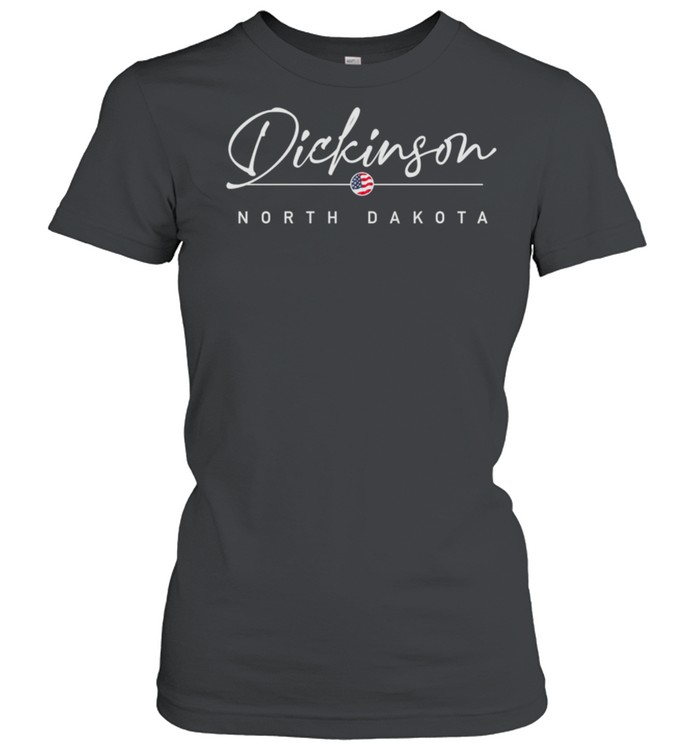 Dickinson, North Dakota shirt Classic Women's T-shirt