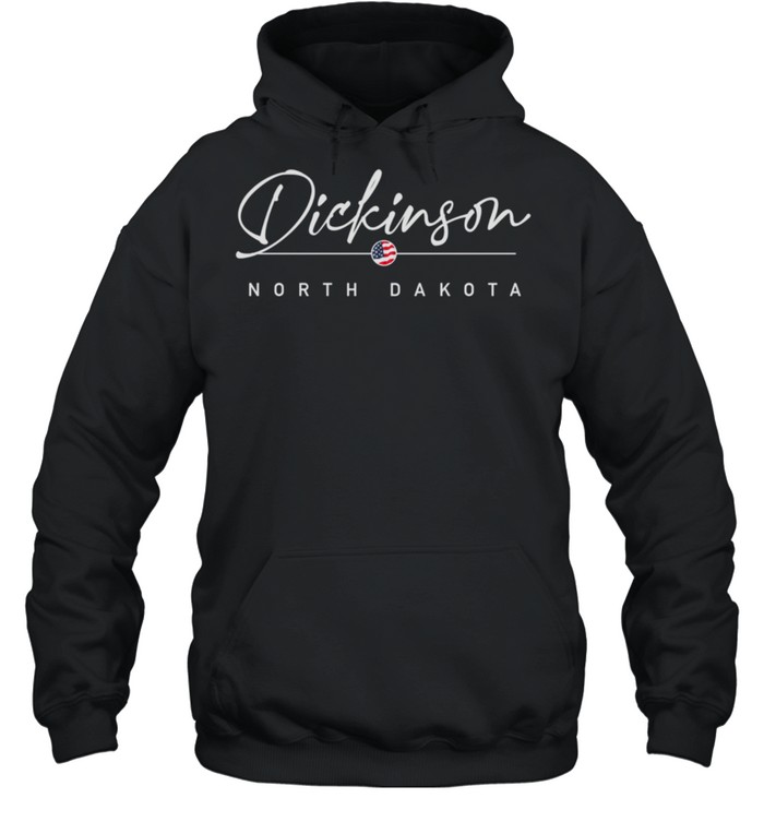 Dickinson, North Dakota shirt Unisex Hoodie