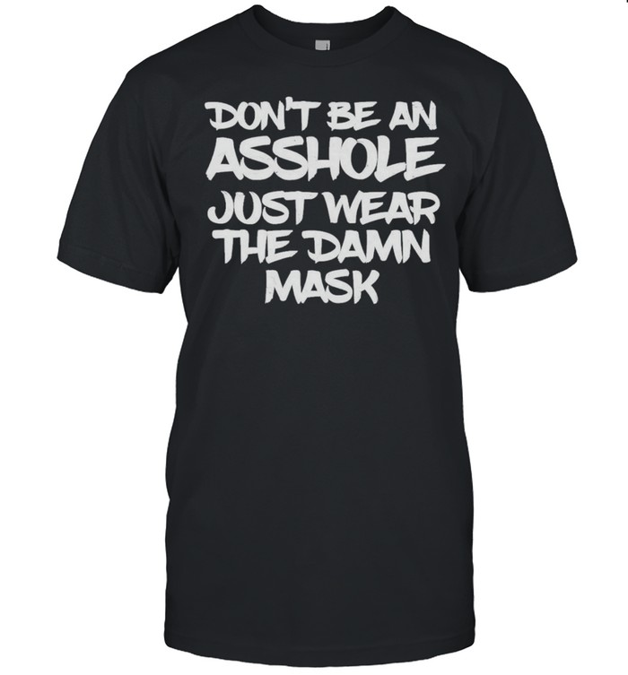 Dont be an asshole just wear the damn mask shirt Classic Men's T-shirt