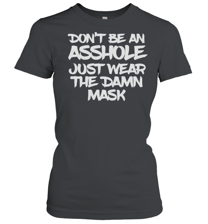 Dont be an asshole just wear the damn mask shirt Classic Women's T-shirt
