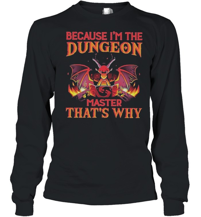 Dragon because im the dungeon master thats why shirt Long Sleeved T-shirt