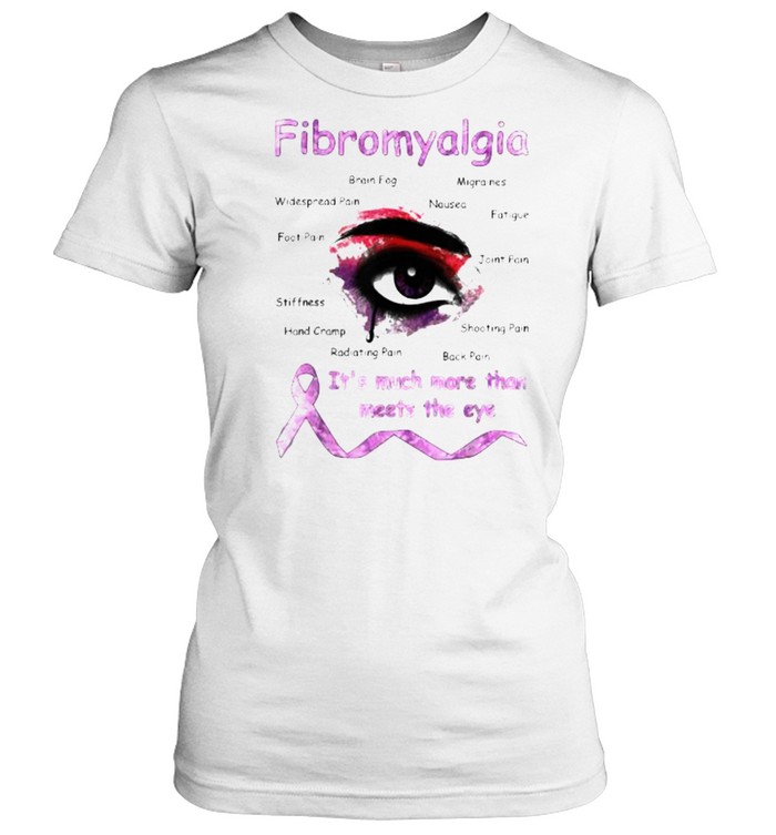 Fibromyalgia Awareness It’s Much More Than Meets T- Classic Women's T-shirt