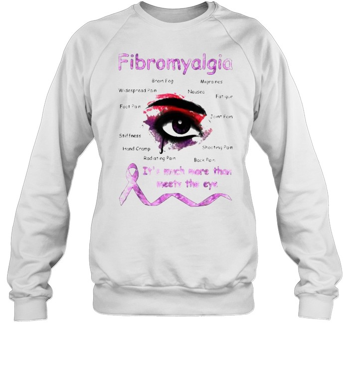 Fibromyalgia Awareness It’s Much More Than Meets T- Unisex Sweatshirt