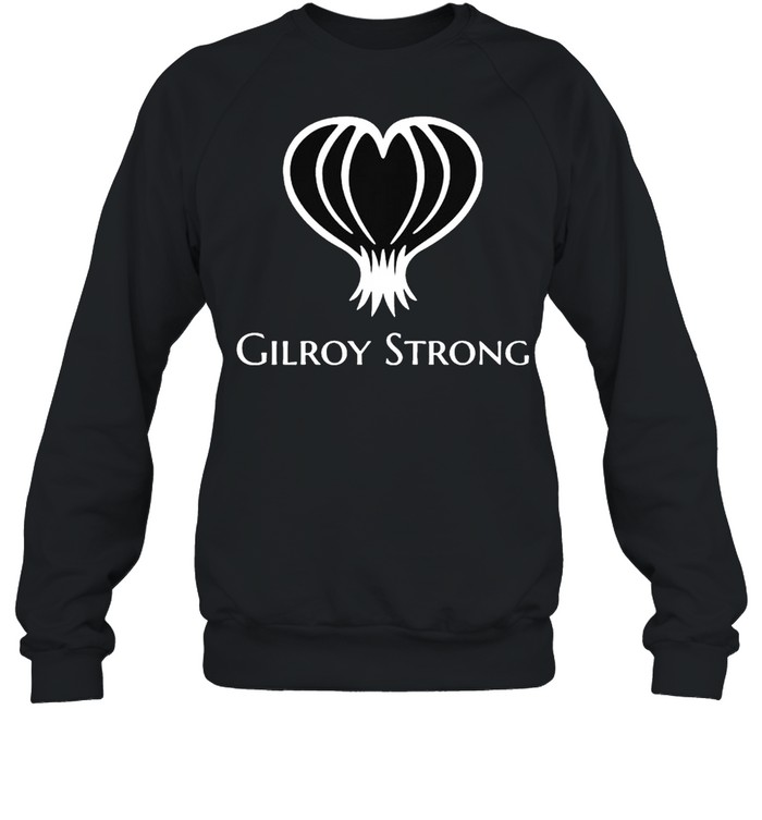 Gilroy strong shirt Unisex Sweatshirt