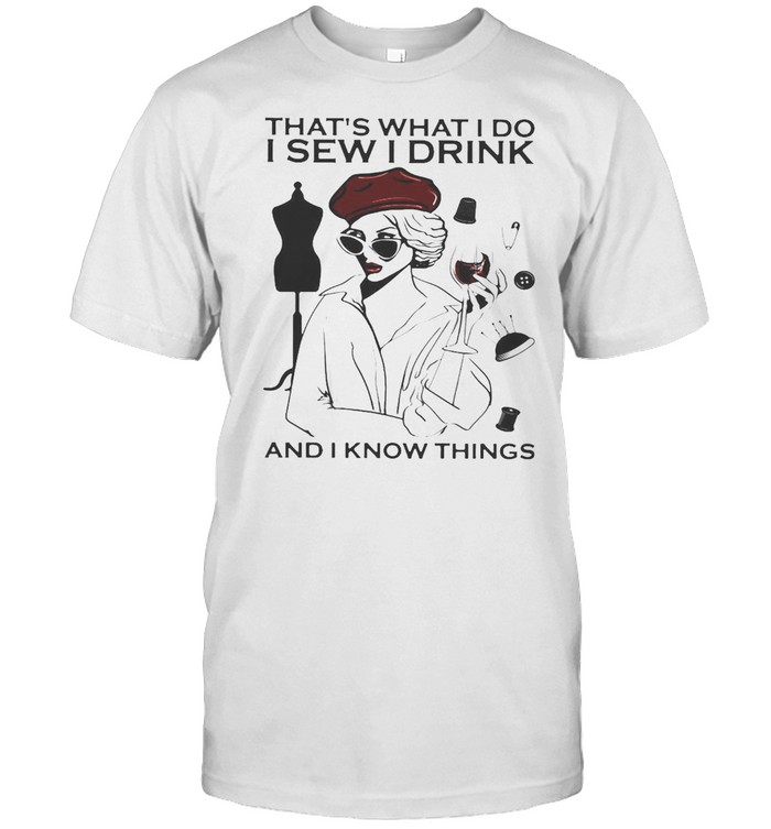 Girl Sewing That’s What I Do I Sew I Drink And I Know Things T-shirt Classic Men's T-shirt