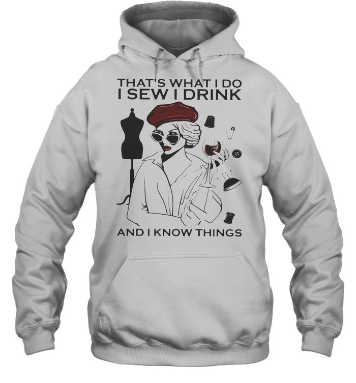 Girl Sewing That’s What I Do I Sew I Drink And I Know Things T-shirt Unisex Hoodie