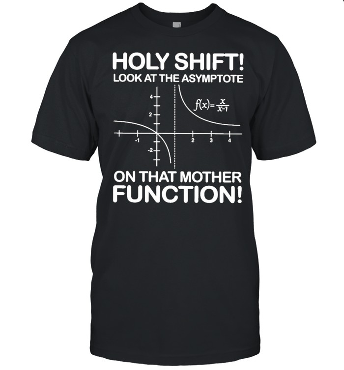 Holy shift look at the asymptote on that mother function shirt Classic Men's T-shirt
