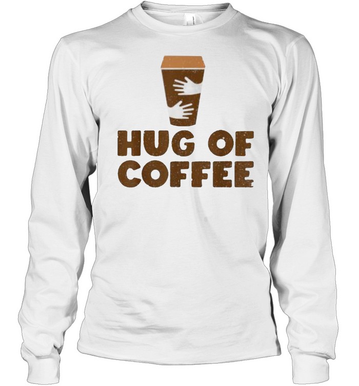 Hug Of Coffee – Cappuccino Barista Coffee Lover T- Long Sleeved T-shirt