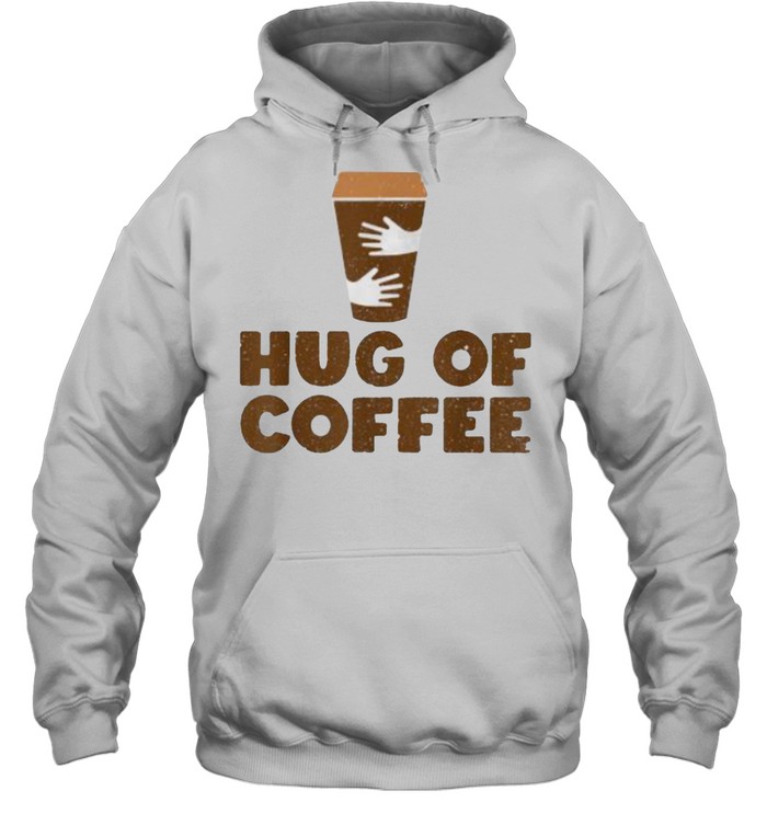 Hug Of Coffee – Cappuccino Barista Coffee Lover T- Unisex Hoodie