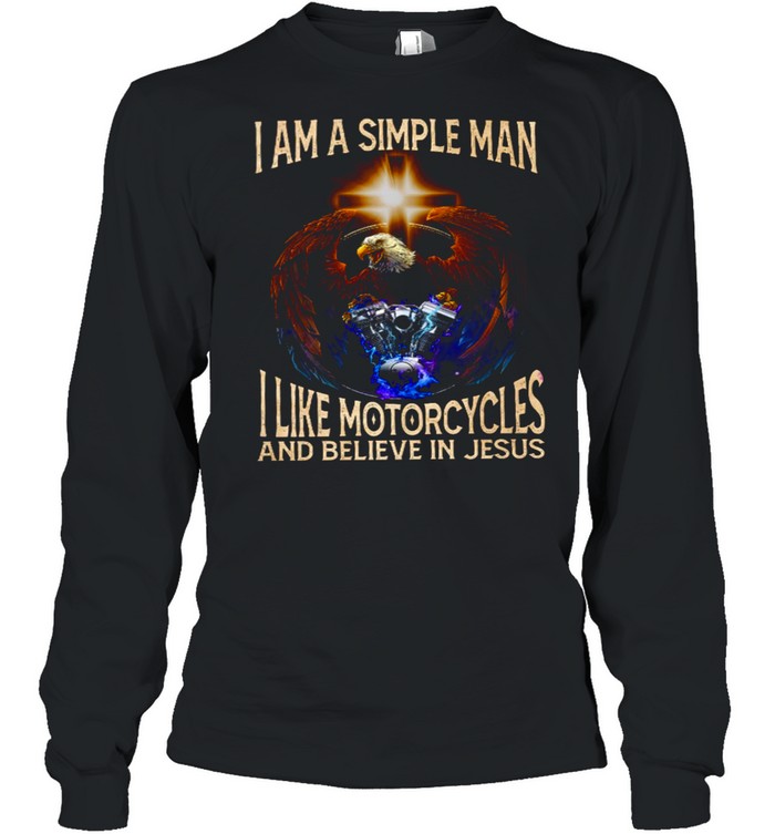 I am a simple man i like motorcycles and believe in jesus shirt Long Sleeved T-shirt