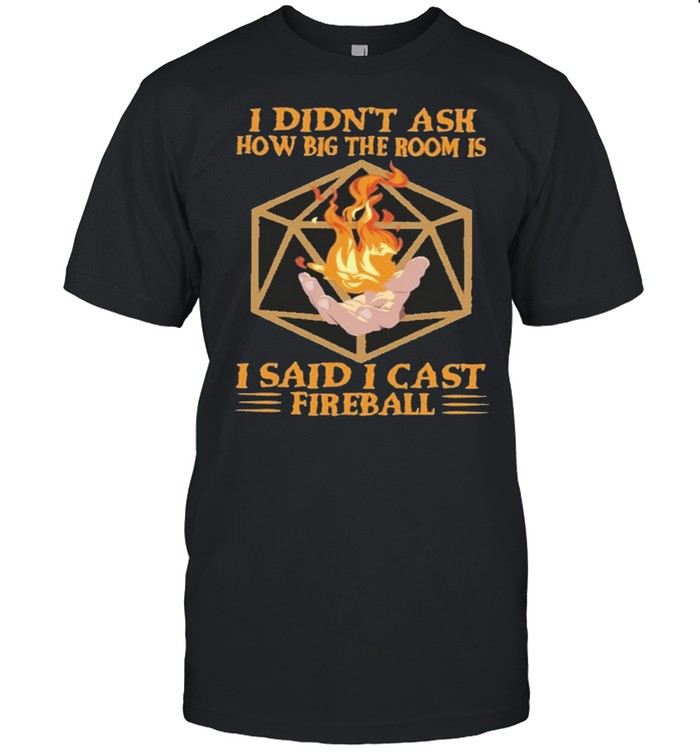 I didnt ask how big the room is I said I cast fireball shirt Classic Men's T-shirt