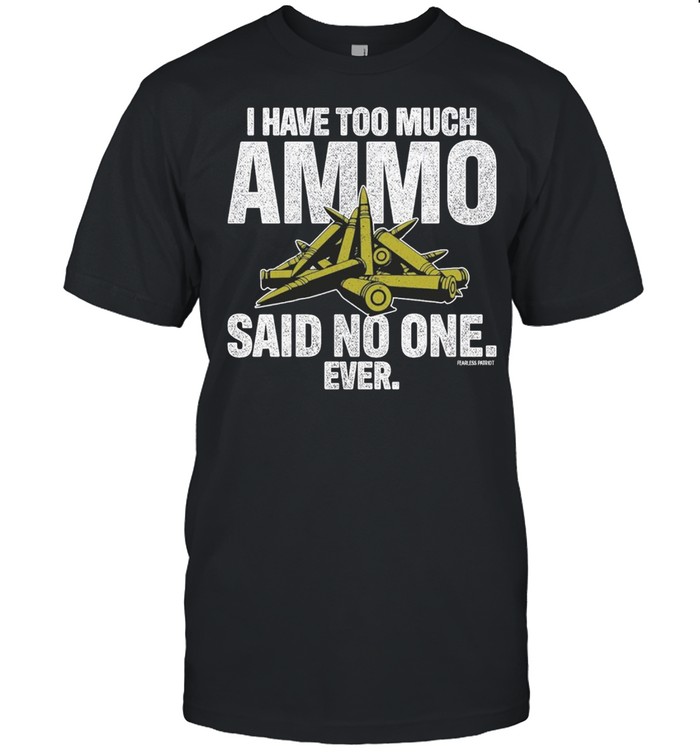 I have too much ammo said no one ever shirt Classic Men's T-shirt