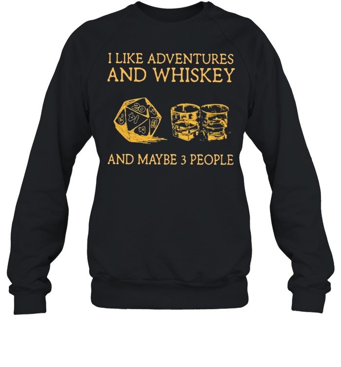 I Like Adventures And Whiskey And Maybe 3 People shirt Unisex Sweatshirt