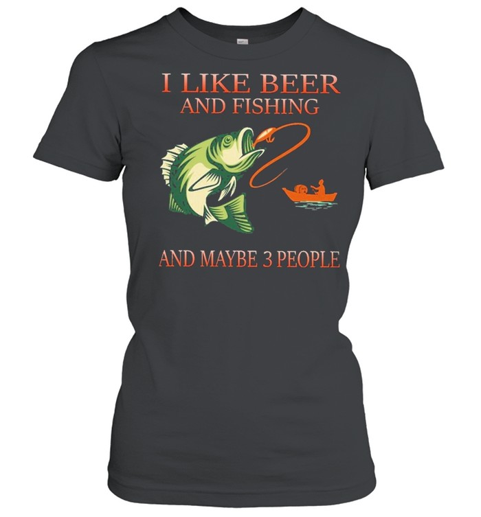 I like beer and fishing and maybe 3 people shirt Classic Women's T-shirt