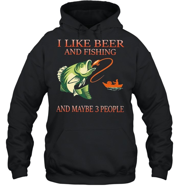 I like beer and fishing and maybe 3 people shirt Unisex Hoodie