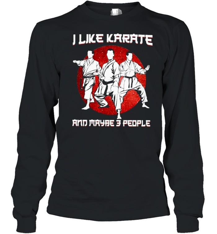 I like karate and maybe 3 people shirt Long Sleeved T-shirt
