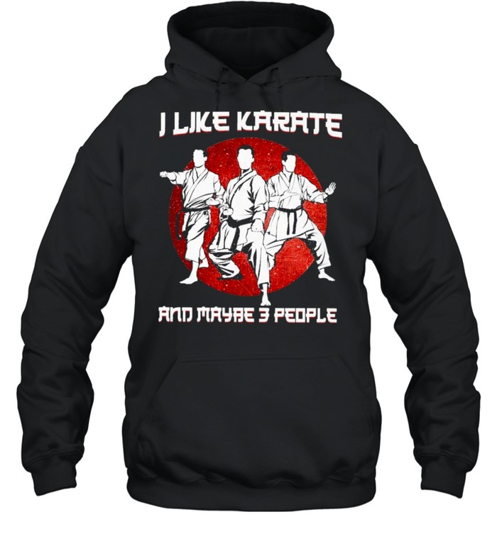 I like karate and maybe 3 people shirt Unisex Hoodie