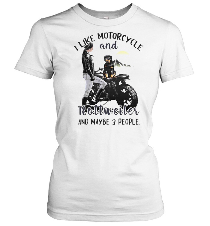 I Like Motorcycle And Rottweiler And Maybe 3 People T-shirt Classic Women's T-shirt