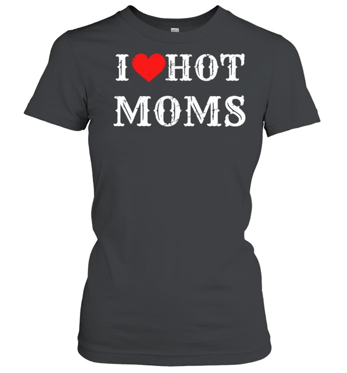 I Love Hot Moms I Heart Hot Moms Virginity shirt Classic Women's T-shirt